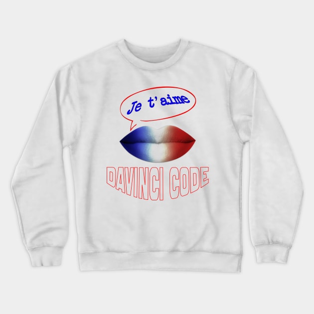 FRENCH KISS JE T'AIME DA VINCI CODE Crewneck Sweatshirt by ShamSahid